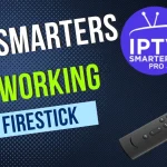 IPTV Smarters Not Working on Firestick